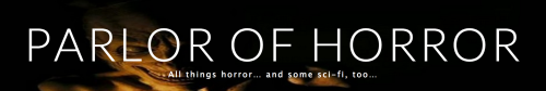 parlor of horror   All things horror… and some sci fi  too…